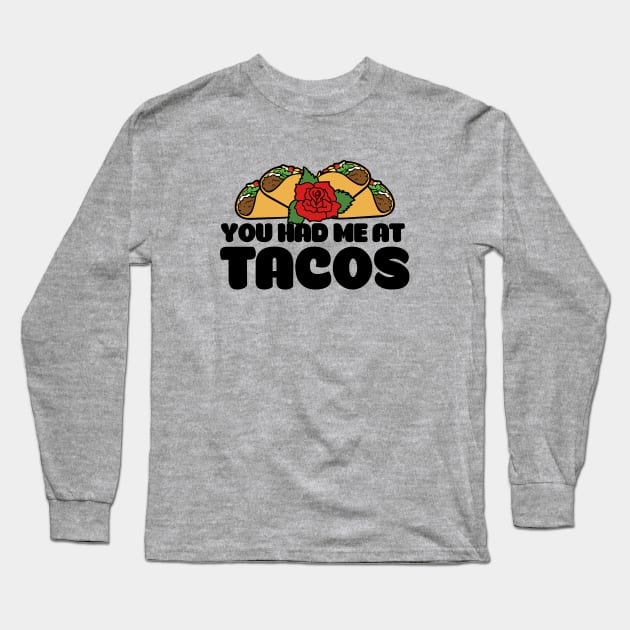 You had me at tacos Long Sleeve T-Shirt by bubbsnugg